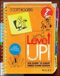 Level Up!: The Guide to Great Video Game Design; Scott Rogers; 2014