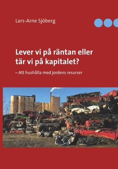 Lever vi på räntan eller tär vi på kapitalet? : - Att hushålla med jordens; Lars-Arne Sjöberg; 2018