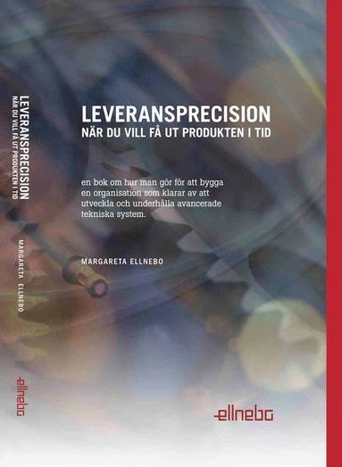 Leveransprecision : när du vill få ut produkten i tid; Margareta Ellnebo; 2013
