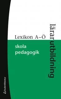 Lexikon A-Ö. Lärarutbildning, skola, pedagogik; Kenneth Åström; 2012