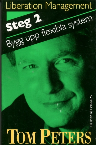 Liberation management. Steg 2, Bygg upp flexibla system; Tom Peters; 1993