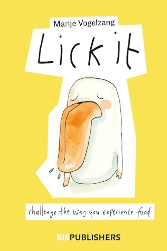 Lick it : Challenge the way you experience food; Marije Vogelzang; 2023