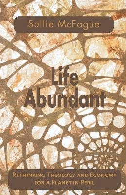 Life abundant : rethinking theology and economy for a planet in peril; Sallie McFague; 2001