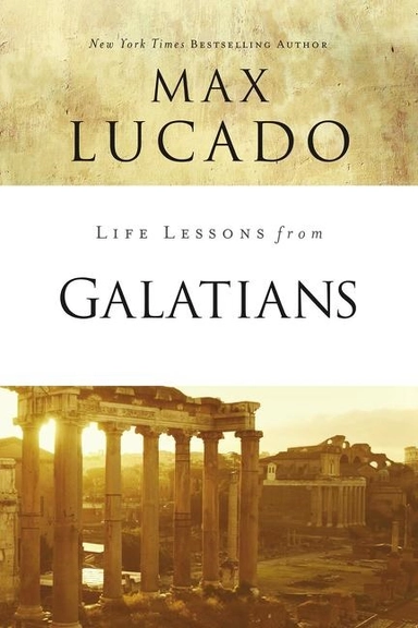 Life lessons from galatians; Max Lucado; 2018