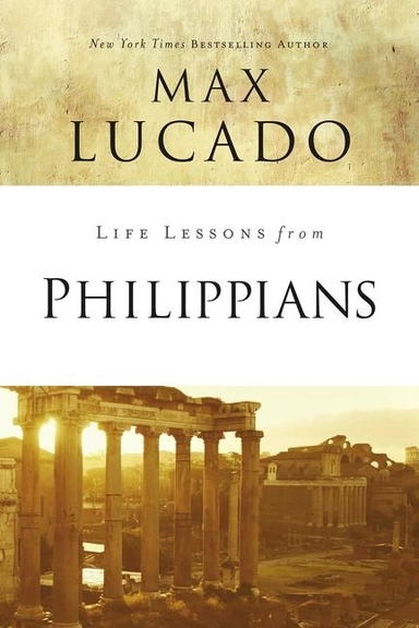 Life lessons from philippians; Max Lucado; 2018