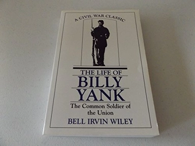 Life of Billy Yank; Bell Irvin Wiley; 1979