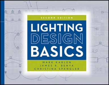 Lighting Design Basics; Mark Karlen, James R. Benya; 2012