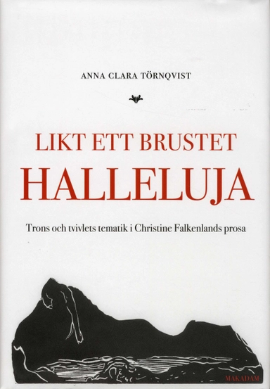 Likt ett brustet halleluja : trons och tvivlets tematik i Christine Falkenlands prosa; Anna Clara Törnqvist; 2010