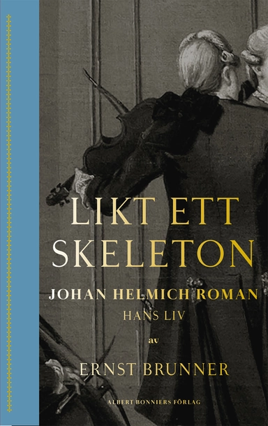 Likt ett skeleton : Johan Helmich Roman - hans liv; Ernst Brunner; 2019