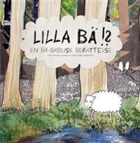 Lilla Bä!? En bä-bäblisk berättelse