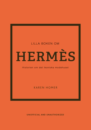 Lilla boken om Hermès : historien om det ikoniska modehuset