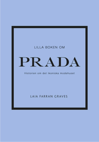 Lilla boken om Prada : historien om det ikoniska modehuset; Laia Farran Graves; 2022
