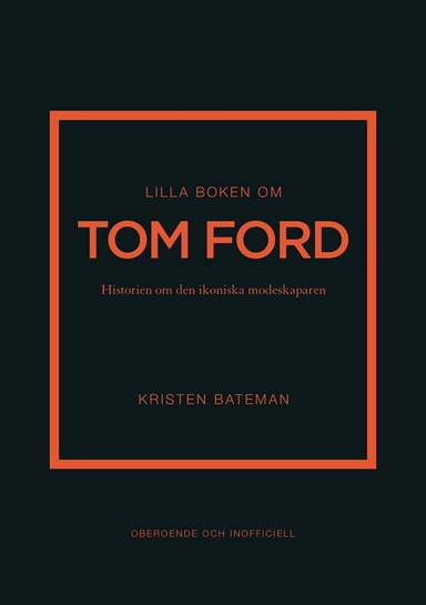 Lilla boken om Tom Ford : historien om den ikoniska modeskaparen; Kristen Bateman; 2024