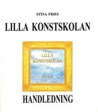 Lilla konstskolan Handledning; Stina Fries; 2000