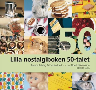 Lilla nostalgiboken 50-talet; Eva Kallhed, Annica Triberg; 2009