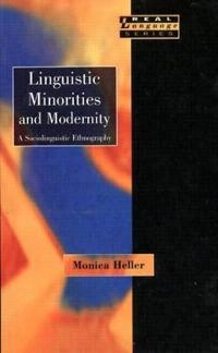 Linguistic minorities and modernity : a sociolinguistic ethnography; Monica Heller; 1999