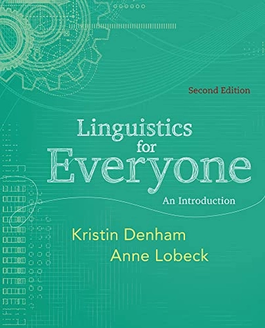 Linguistics for everyone : an introduction; Kristin E. Denham, Anne C. Lobeck; 2013