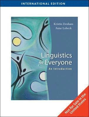 Linguistics for everyone : an introduction; Kristin E. Denham, Anne C. Lobeck; 2010