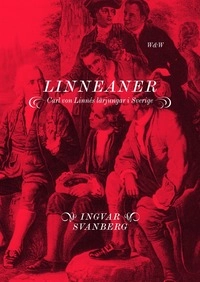 Linneaner : Carl von Linnés lärjungar i Sverige; Ingvar Svanberg; 2006