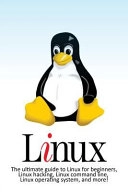Linux: The Ultimate Guide to Linux for Beginners, Linux Hacking, Linux Command Line, Linux Operating System, and More!; Craig Newport