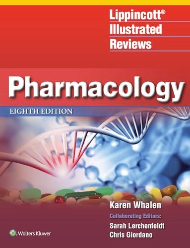 Lippincott illustrated reviews : pharmacology; Karen Whalen, Sarah M. Lerchenfeldt, Chris R. Giordano; 2023