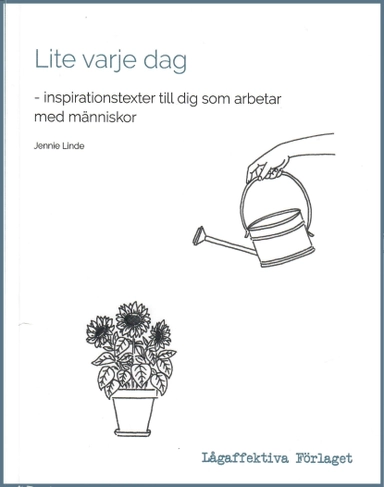 Lite varje dag : inspirationstexter till dig som arbetar med människor; Jennie Limde; 2021