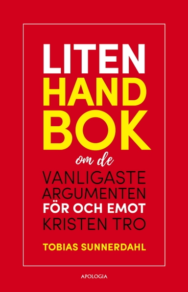 Liten handbok om de vanligaste argumenten för och emot kristen tro; Tobias Sunnerdahl; 2019