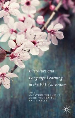 Literature and language learning in the EFL classroom; Masayuki Teranishi, Yoshifumi Saitō, Katie Wales; 2015