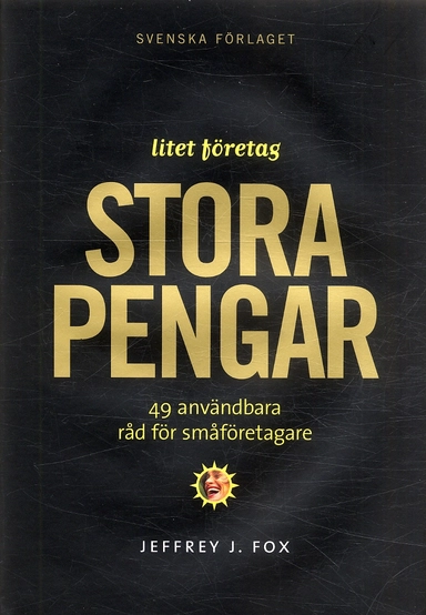 Litet företag, stora pengar : 49 användbara råd för småföretagare; Jeffrey Fox; 2005