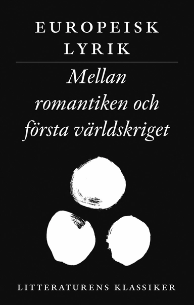 Litteraturens klassiker. Europeisk lyrik. Mellan romantiken och första världskriget; Lennart Breitholtz; 2004