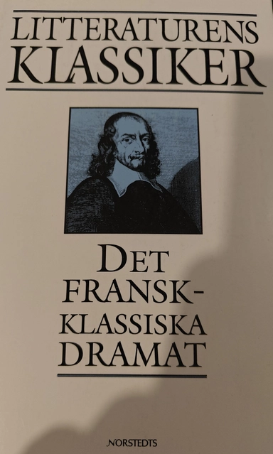 Litteraturens klassiker i urval och översättning. Det fransk-klassiska dramat