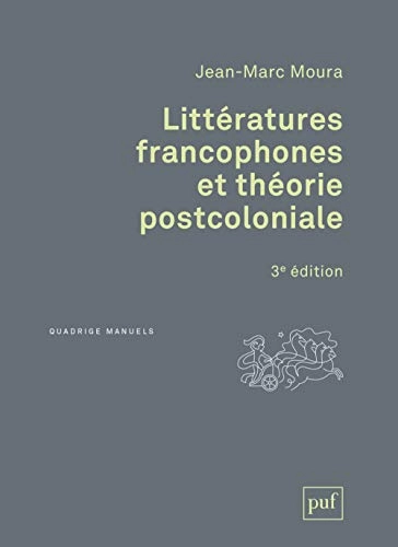 Littératures francophones et théorie postcolonialeQuadrige (Presses universitaires de France).: ManuelQuadrige manuels; Jean-Marc Moura; 2019