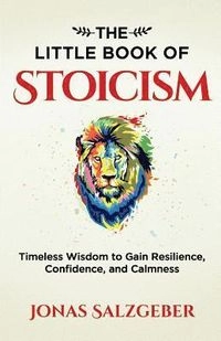 Little Book of Stoicism; Jonas Salzgeber; 2019