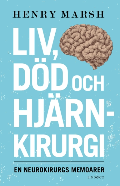 Liv, död och hjärnkirurgi : en neurokirurgs memoarer; Henry Marsh; 2015