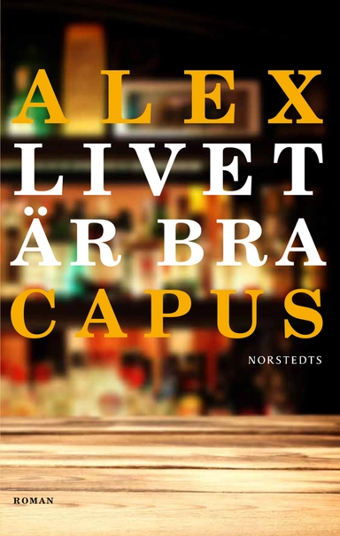 Livet är bra; Alex Capus; 2018
