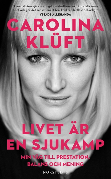 Livet är en sjukamp : min väg till prestation, balans och mening; Carolina Klüft; 2017