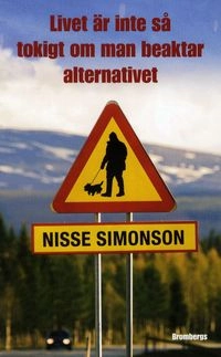 Livet är inte så tokigt om man beaktar alternativet; Nisse Simonson; 2011