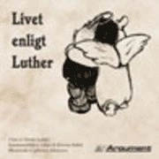 Livet enligt Luther : citat av Martin Luther; Johan Reftel, Kristina Reftel; 1999