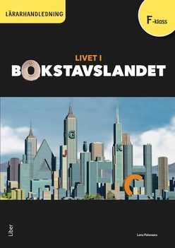 Livet i Bokstavslandet Lärarhandledning förskoleklass; Lena Palovaara; 2018