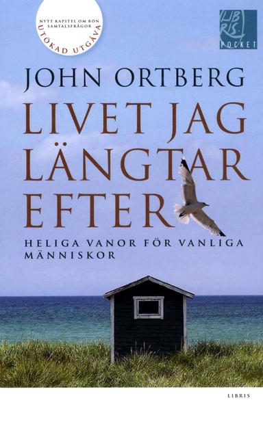 Livet jag längtar efter : heliga vanor för vanliga människor; John Ortberg; 2013