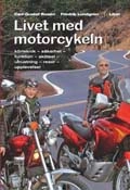 Livet med motorcykeln - körteknik - säkerhet - funktion - skötsel - utrustning - resor - upplevelser; Carl-Gustaf Rosén; 2006