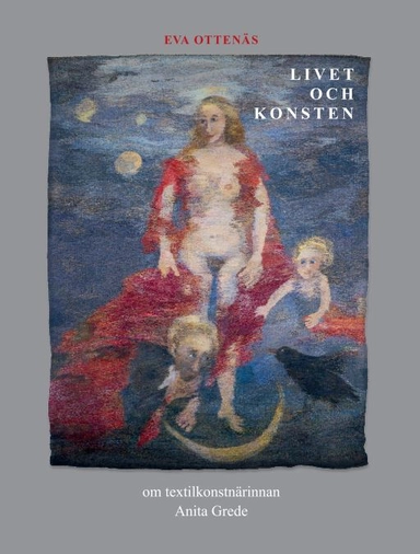 Livet och konsten : om textilkonstnärinnan Anita Grede