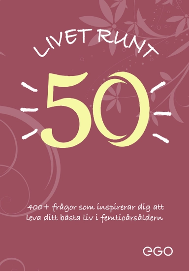 Livet runt 50 - 400+ frågor som inspirerar dig att leva ditt bästa liv i femtioårsåldern; Stefan Ekberg; 2023