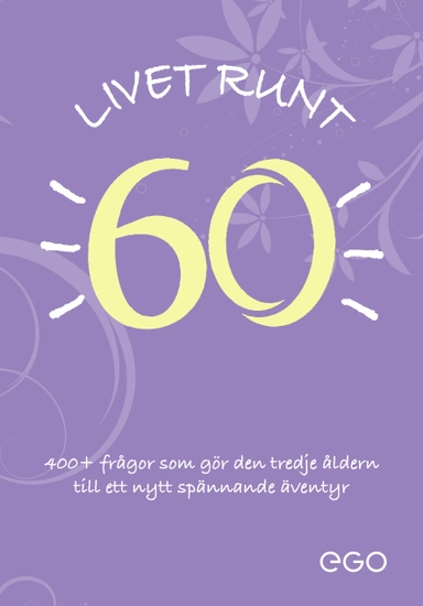 Livet runt 60 - 400+ frågor som gör den tredje åldern till ett nytt spännande äventyr; Stefan Ekberg; 2023