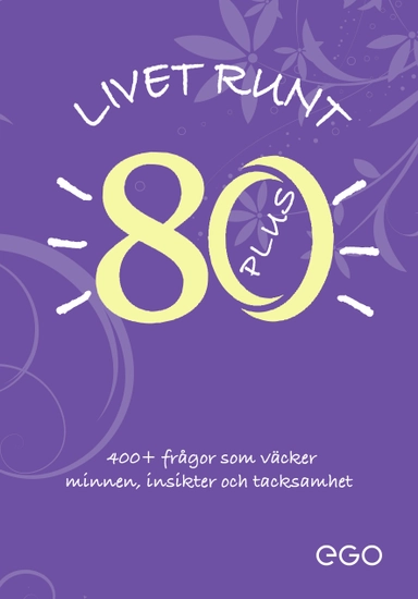 Livet runt 80 - 400+ frågor som väcker minnen, insikter och tacksamhet; Stefan Ekberg; 2023