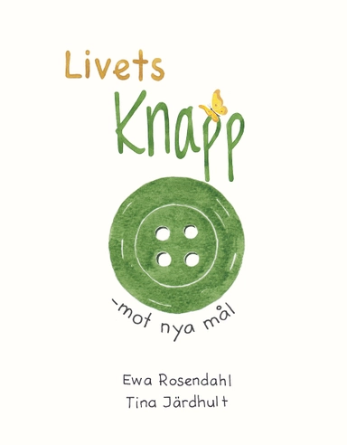 Livets knapp - mot nya mål; Ewa Rosendahl, Tina Järdhult; 2022