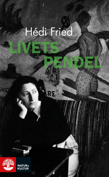 Livets pendel : fragment, erfarenheter, insikter; Hédi Fried; 2016