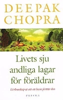 Livets sju andliga lagar för föräldrar : hur man förmedlar livskunskap så att ett barn förstår den; Deepak Chopra; 1999
