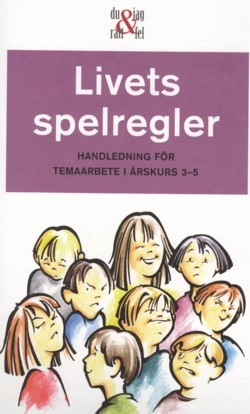 Livets spelregler : Handledning för temaarbete i årskurs 3-5