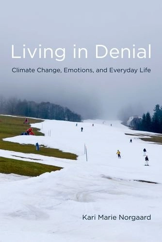 Living in denial : climate change, emotions, and everyday life; Kari Marie Norgaard; 2011